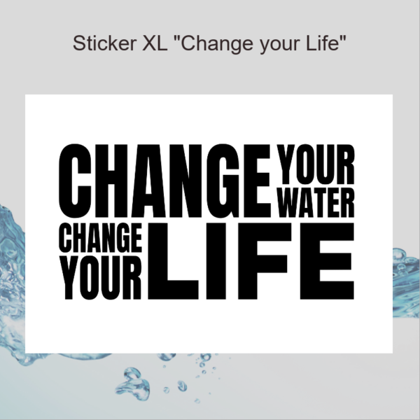 Aufkleber Change Your Water Change Your Life